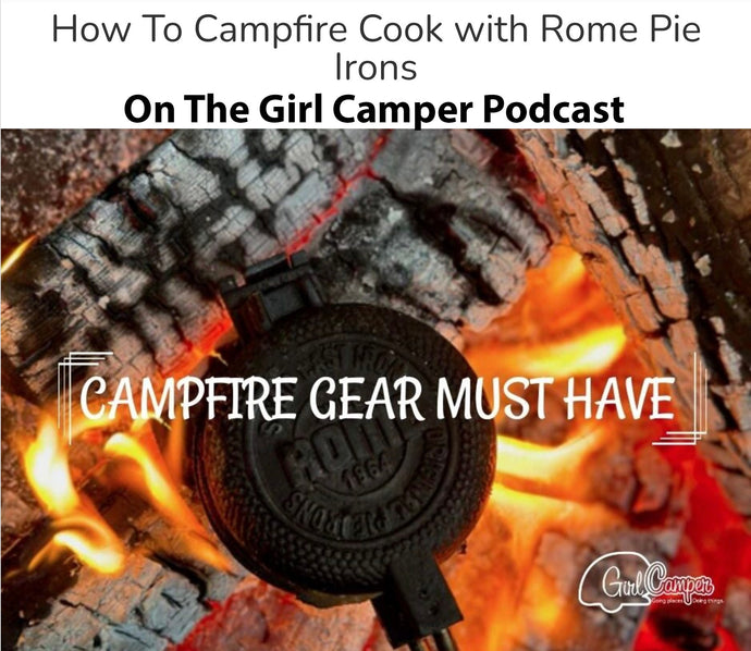 Let's talk Pie Iron cooking with the Girl Camper Podcast