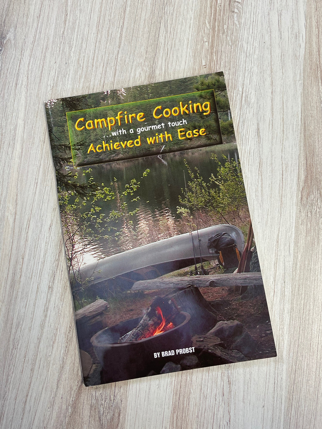 Campfire Cooking ~ achieved with ease… - By Brad Probst Cookbook Rome Industries Cover